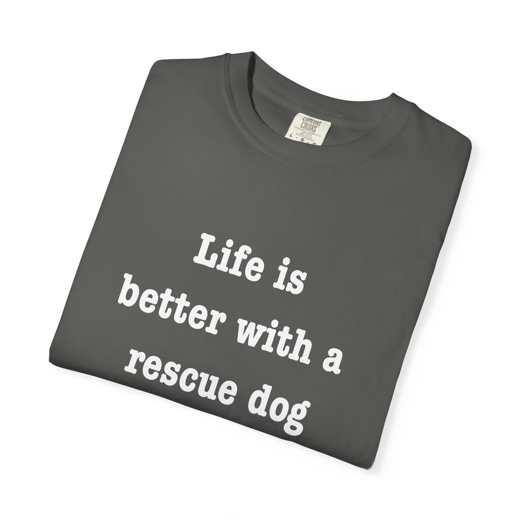 Life Is Better With a Rescue Dog Tee | Comfort Colors® Rescue Dog Shirt