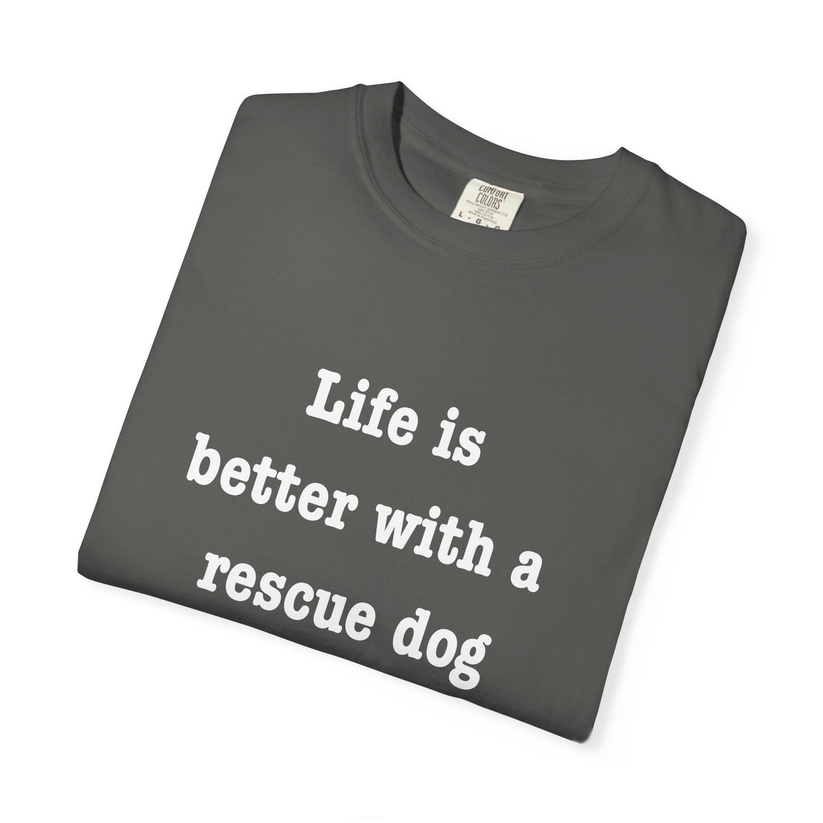 Life Is Better With a Rescue Dog Tee | Comfort Colors® Rescue Dog Shirt