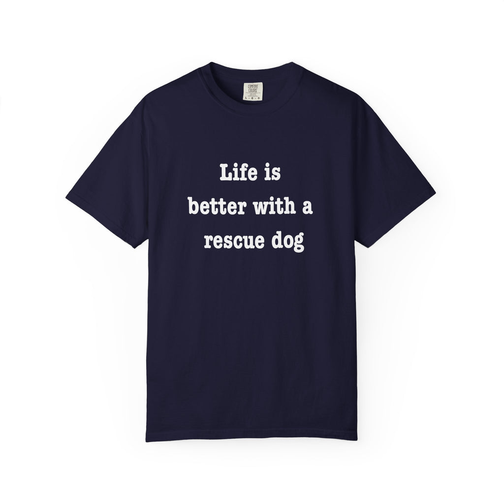 Life Is Better With a Rescue Dog Tee | Comfort Colors® Rescue Dog Shirt