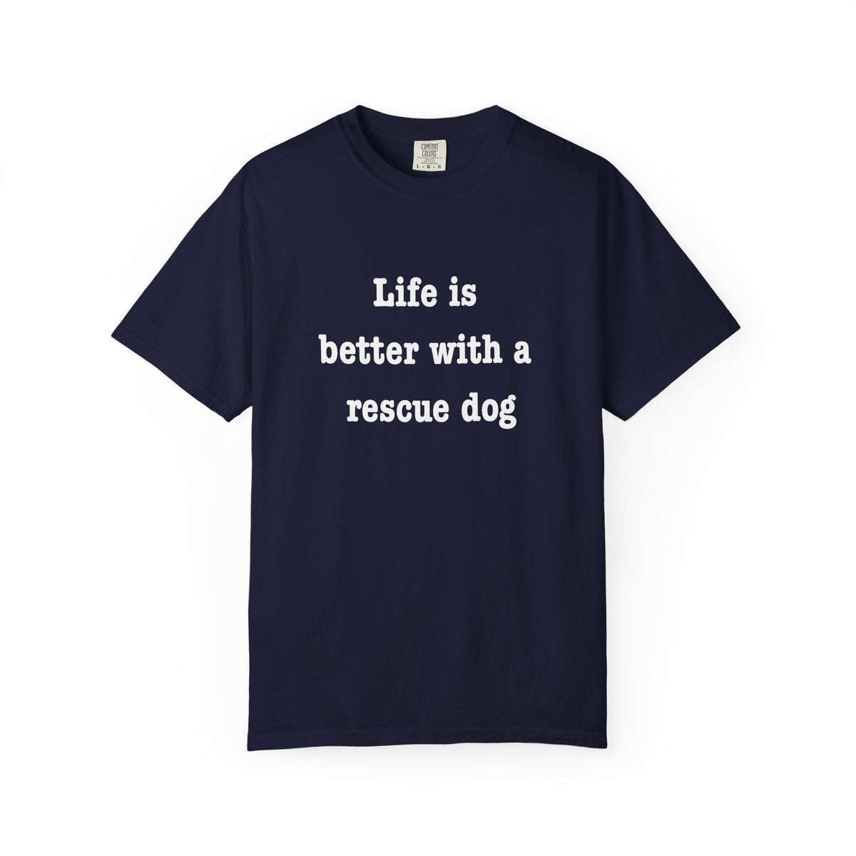 Life Is Better With a Rescue Dog Tee | Comfort Colors® Rescue Dog Shirt