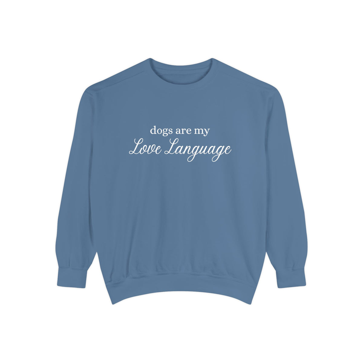 Dogs Are My Love Language Comfort Colors Crewneck Sweatshirt