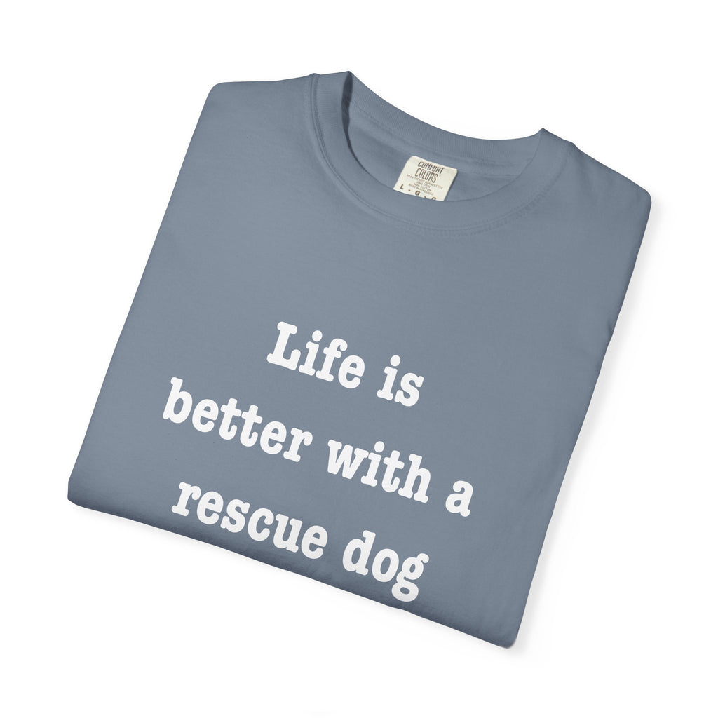 Life Is Better With a Rescue Dog Tee | Comfort Colors® Rescue Dog Shirt