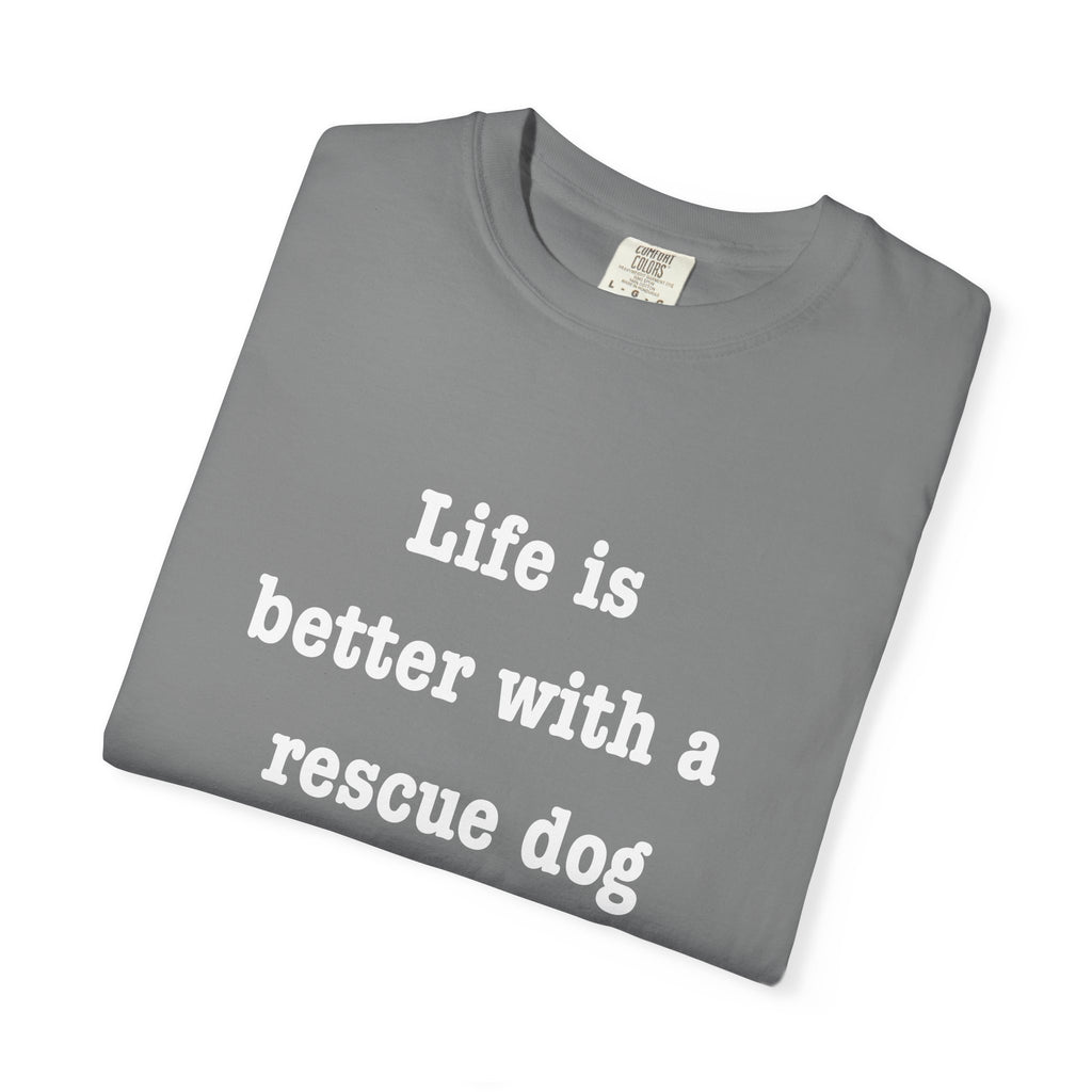 Life Is Better With a Rescue Dog Tee | Comfort Colors® Rescue Dog Shirt