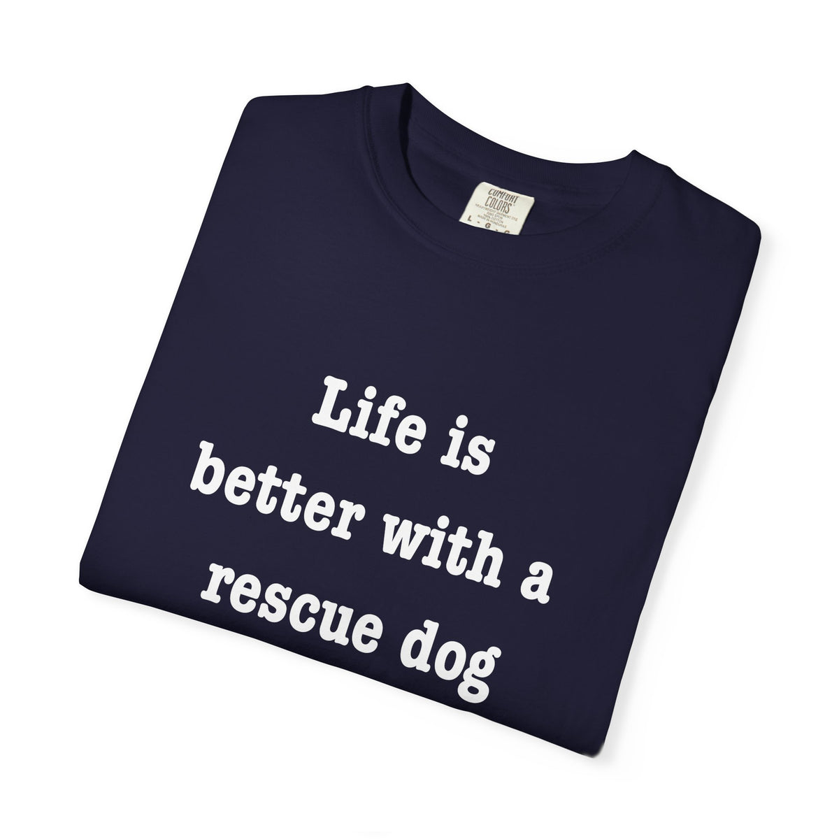 Life Is Better With a Rescue Dog Tee | Comfort Colors® Rescue Dog Shirt