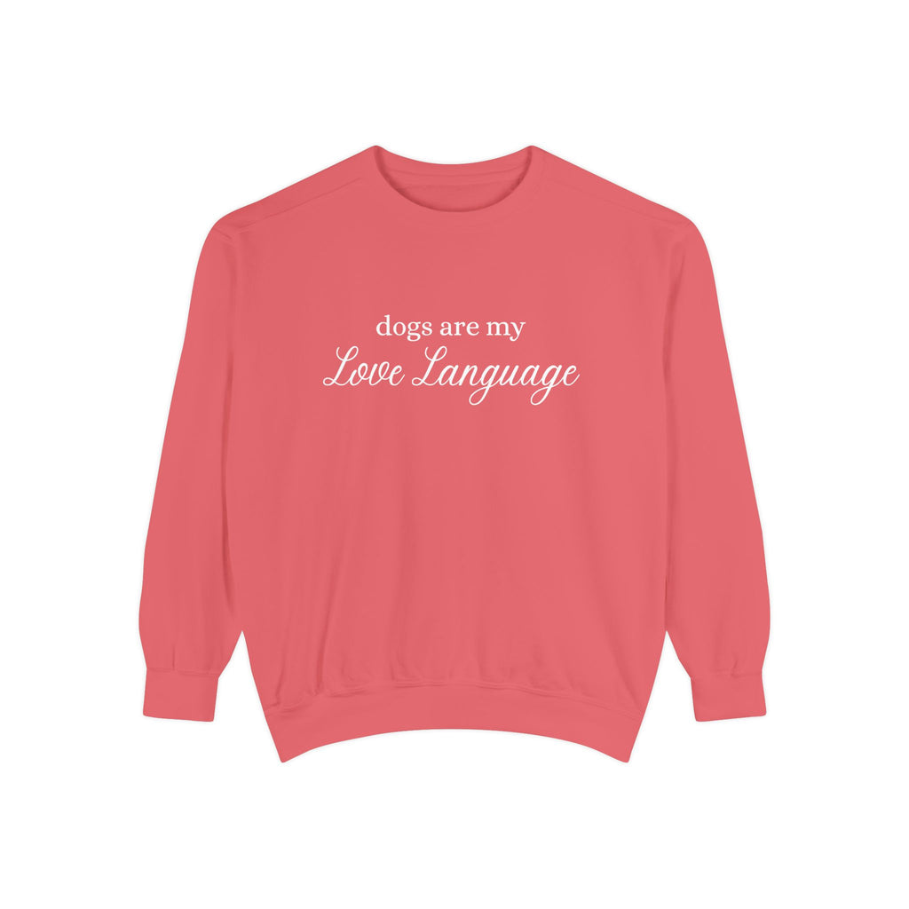 Dogs Are My Love Language Comfort Colors Crewneck Sweatshirt