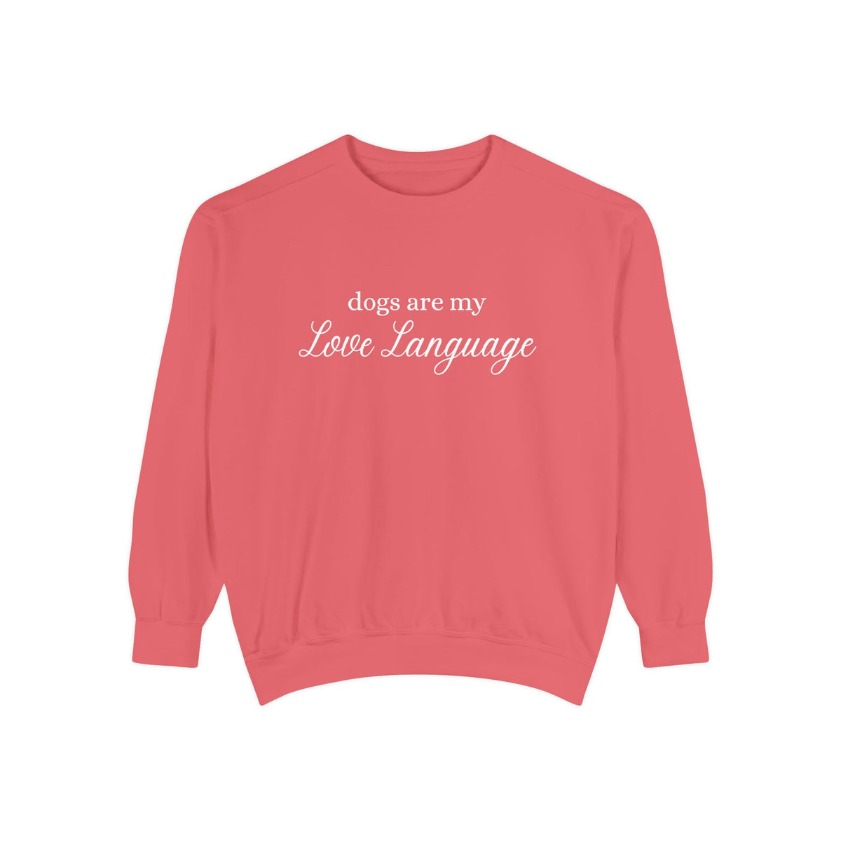 Dogs Are My Love Language Comfort Colors Crewneck Sweatshirt