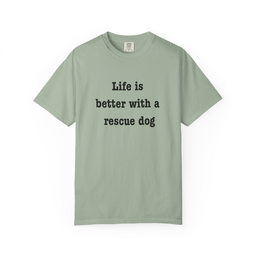 Life Is Better With a Rescue Dog Tee | Comfort Colors® Rescue Dog Shirt