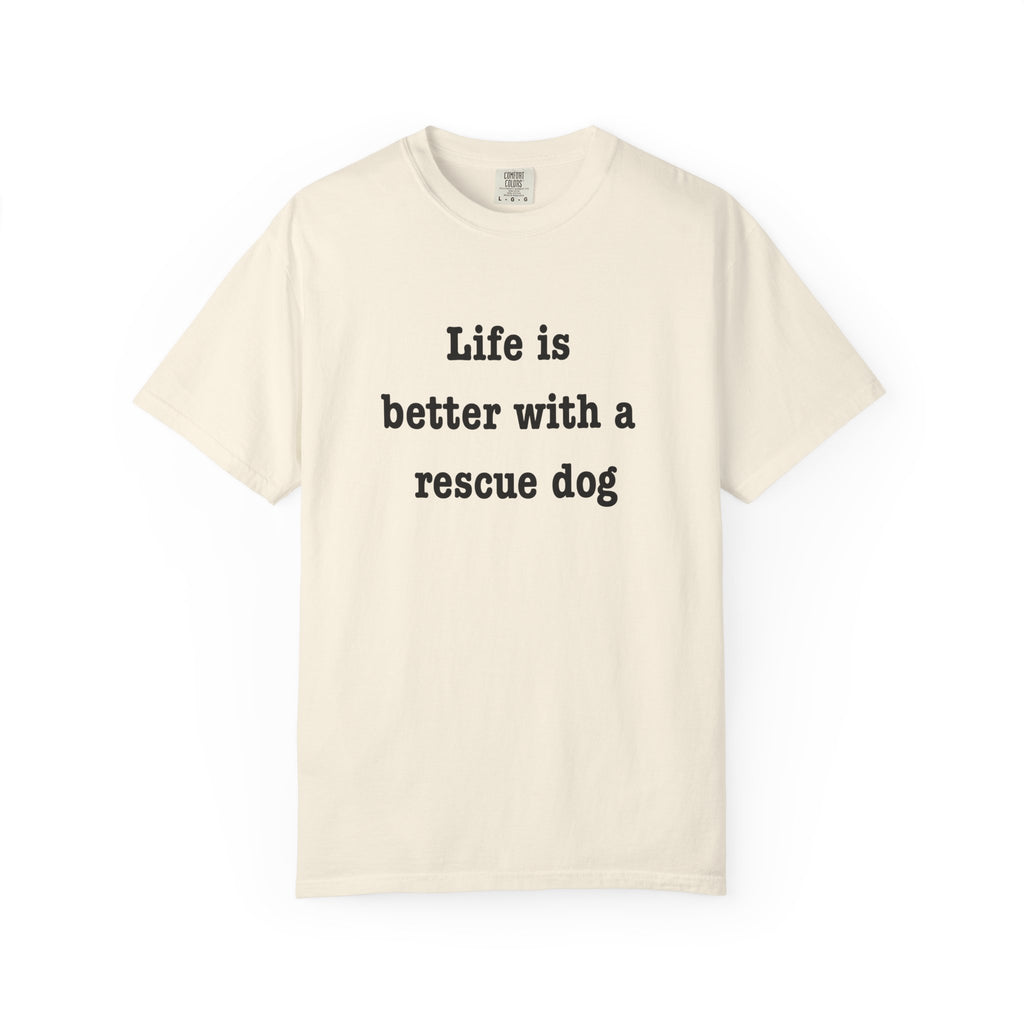 Life Is Better With a Rescue Dog Tee | Comfort Colors® Rescue Dog Shirt