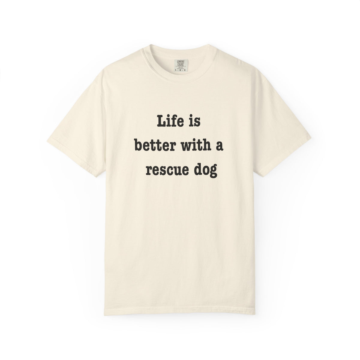 Life Is Better With a Rescue Dog Tee | Comfort Colors® Rescue Dog Shirt