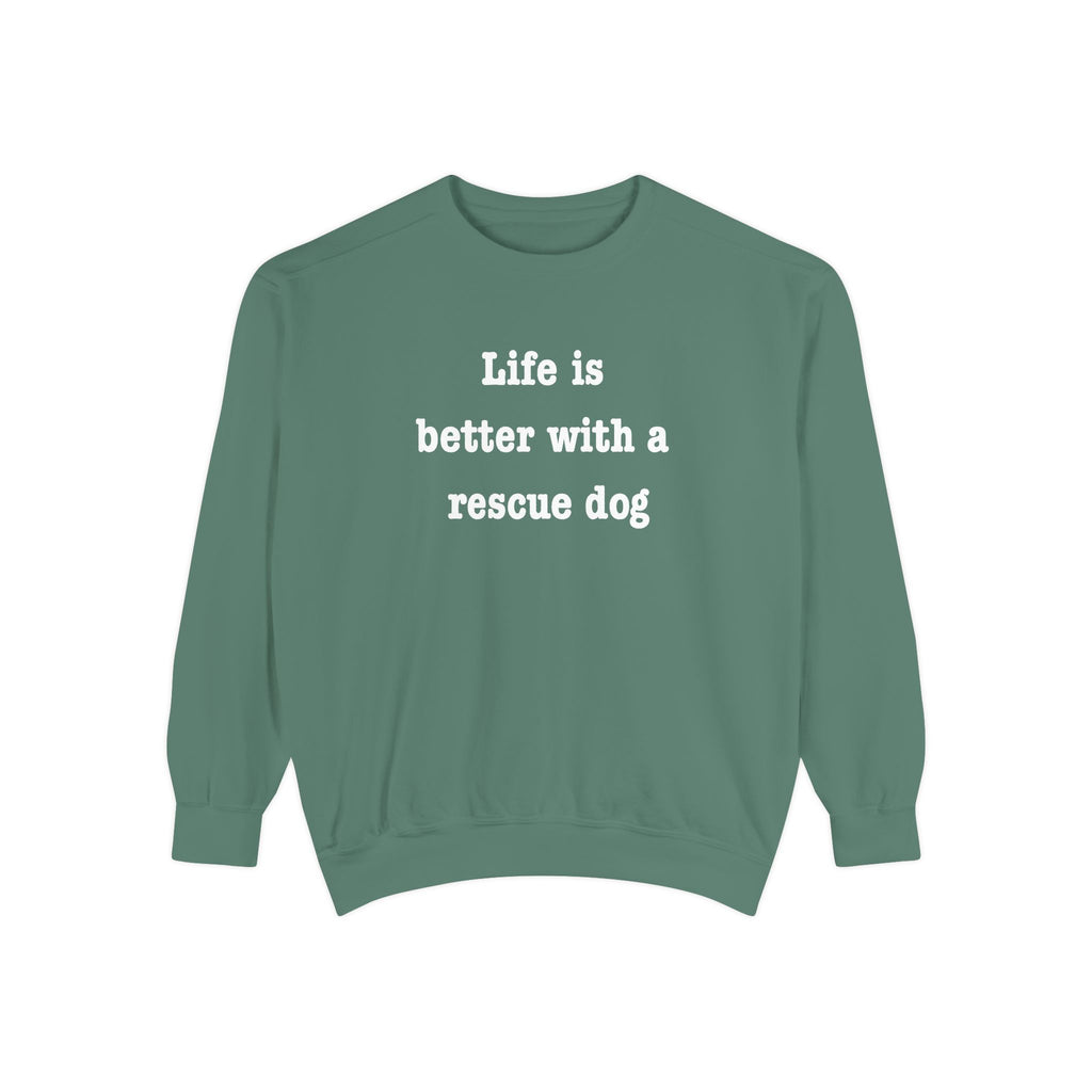 Life Is Better With a Rescue Dog Crewneck Sweatshirt | Comfort Colors 1566