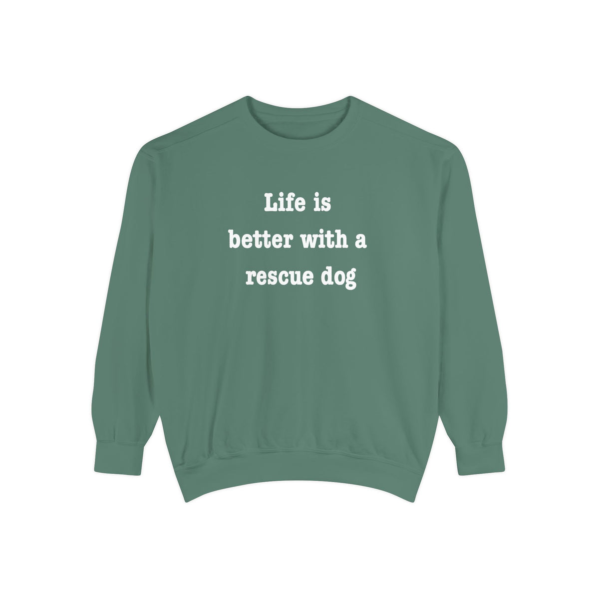 Life Is Better With a Rescue Dog Crewneck Sweatshirt | Comfort Colors 1566