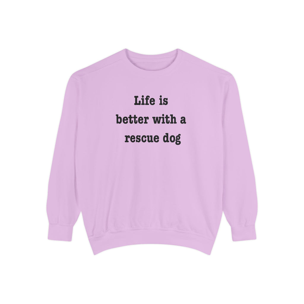 Life Is Better With a Rescue Dog Crewneck Sweatshirt | Comfort Colors 1566