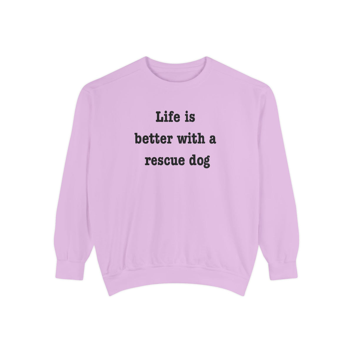 Life Is Better With a Rescue Dog Crewneck Sweatshirt | Comfort Colors 1566
