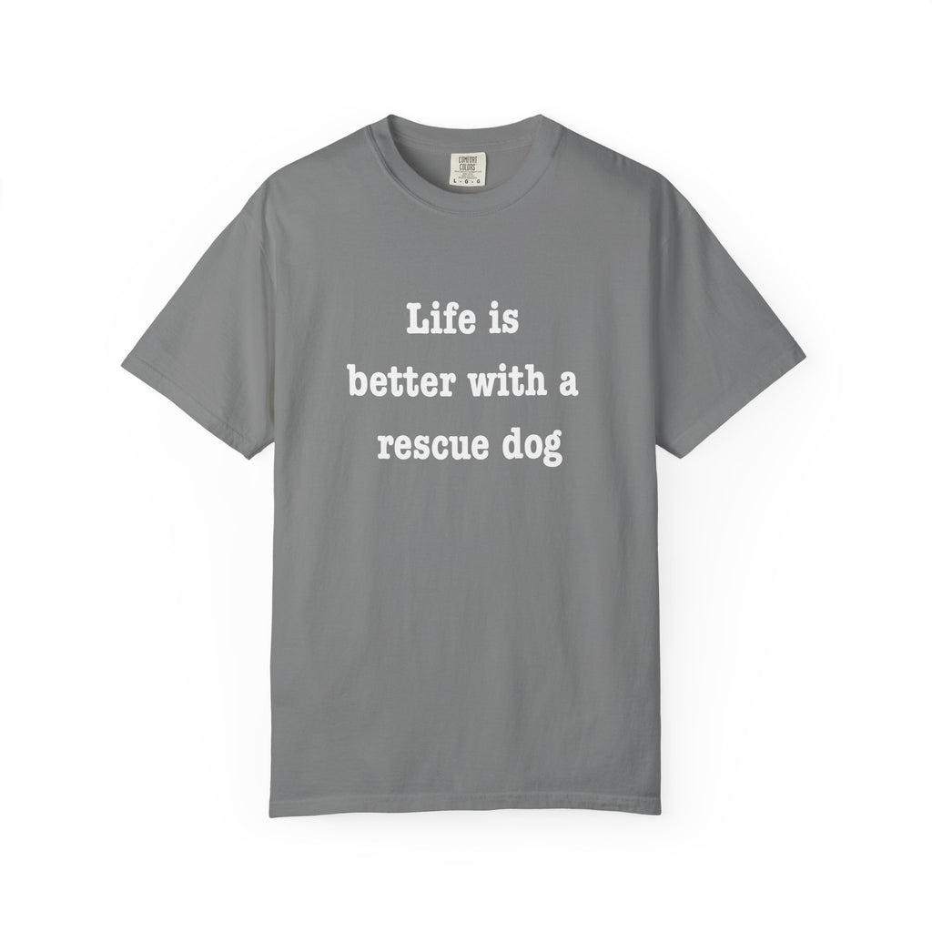 Life Is Better With a Rescue Dog Tee | Comfort Colors® Rescue Dog Shirt