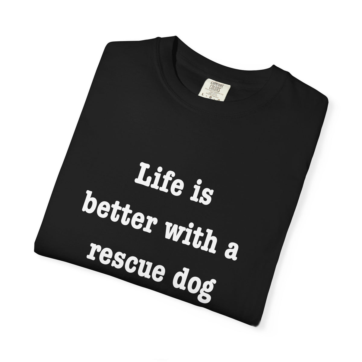Life Is Better With a Rescue Dog Tee | Comfort Colors® Rescue Dog Shirt