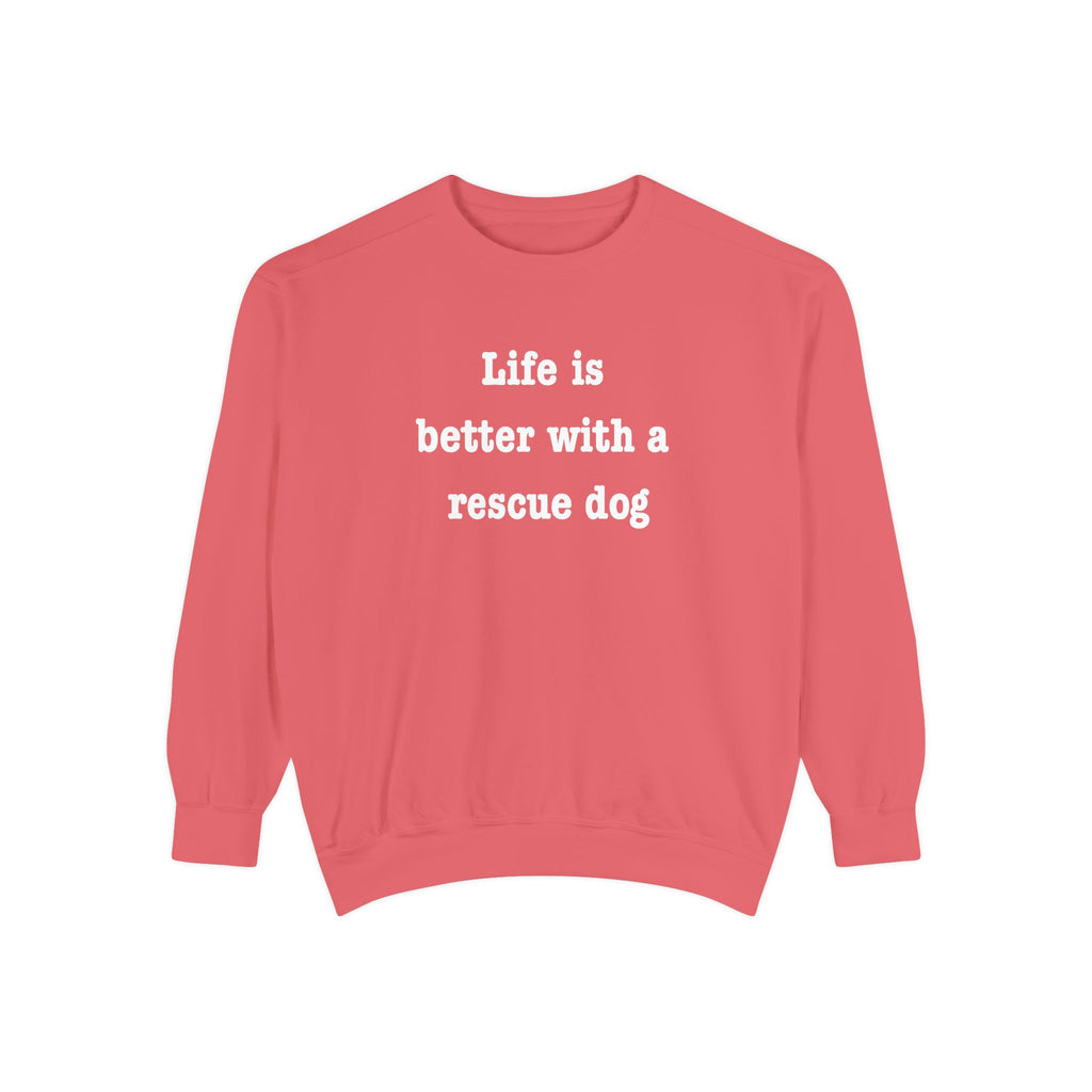 Life Is Better With a Rescue Dog Crewneck Sweatshirt | Comfort Colors 1566