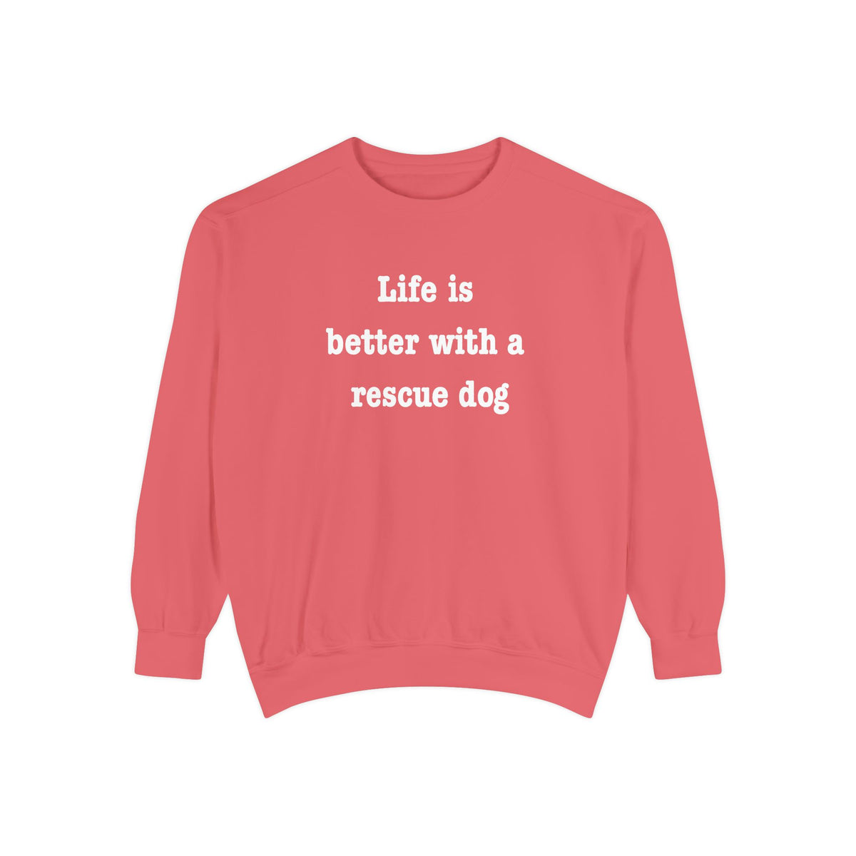 Life Is Better With a Rescue Dog Crewneck Sweatshirt | Comfort Colors 1566