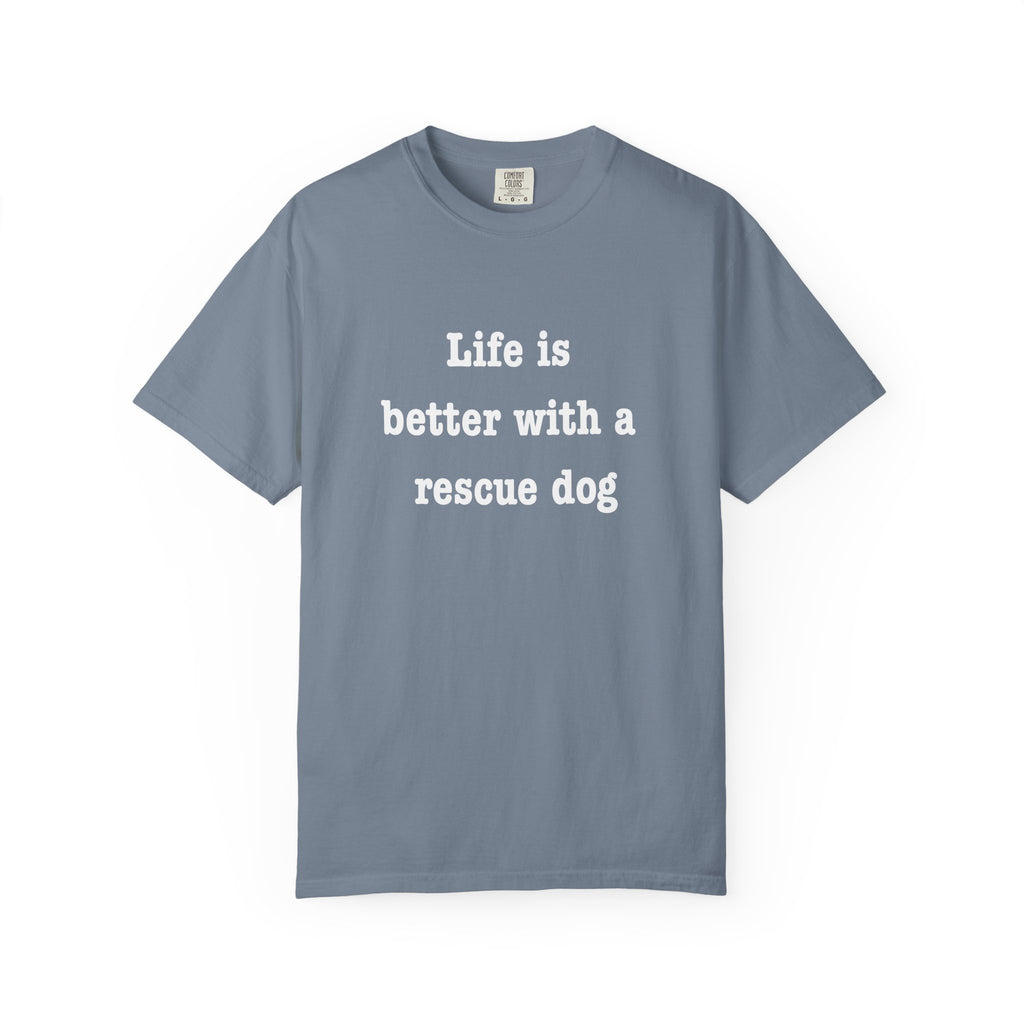 Life Is Better With a Rescue Dog Tee | Comfort Colors® Rescue Dog Shirt