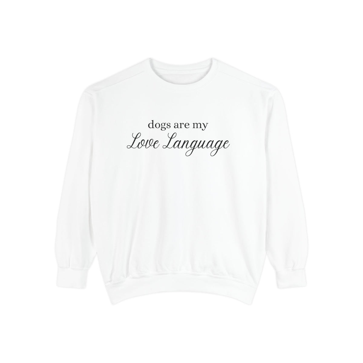 Dogs Are My Love Language Comfort Colors Crewneck Sweatshirt