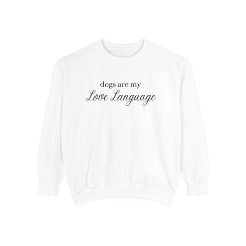 Dogs Are My Love Language Comfort Colors Crewneck Sweatshirt