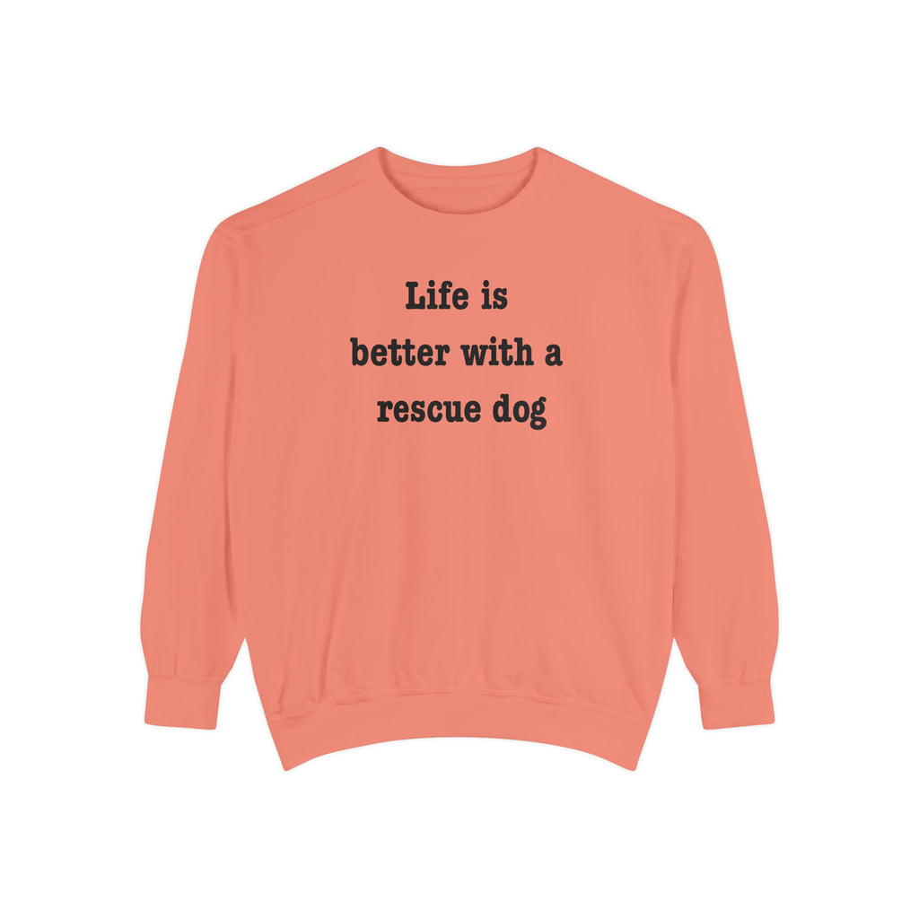 Life Is Better With a Rescue Dog Crewneck Sweatshirt | Comfort Colors 1566