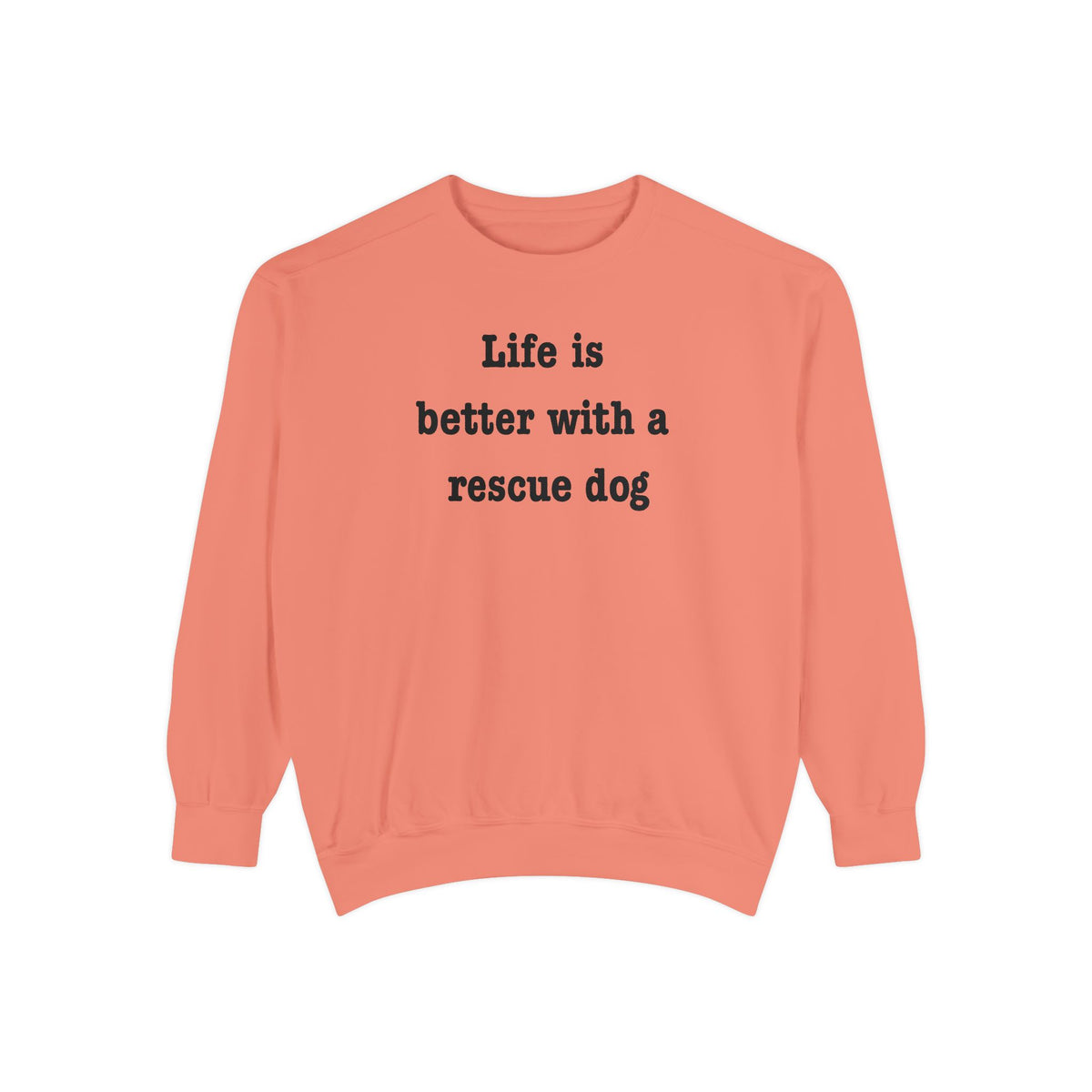 Life Is Better With a Rescue Dog Crewneck Sweatshirt | Comfort Colors 1566