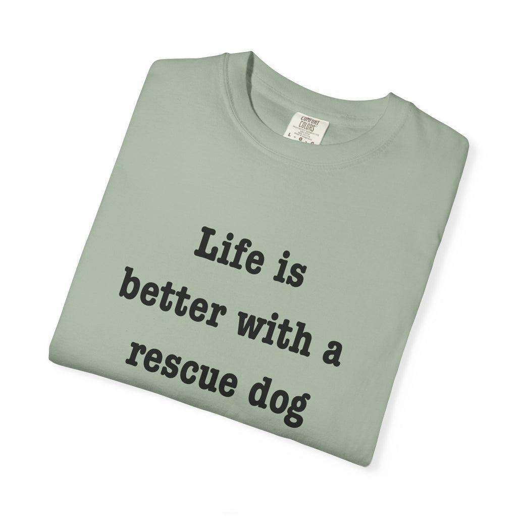 Life Is Better With a Rescue Dog Tee | Comfort Colors® Rescue Dog Shirt
