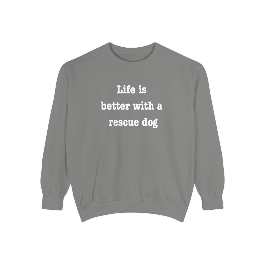 Life Is Better With a Rescue Dog Crewneck Sweatshirt | Comfort Colors 1566