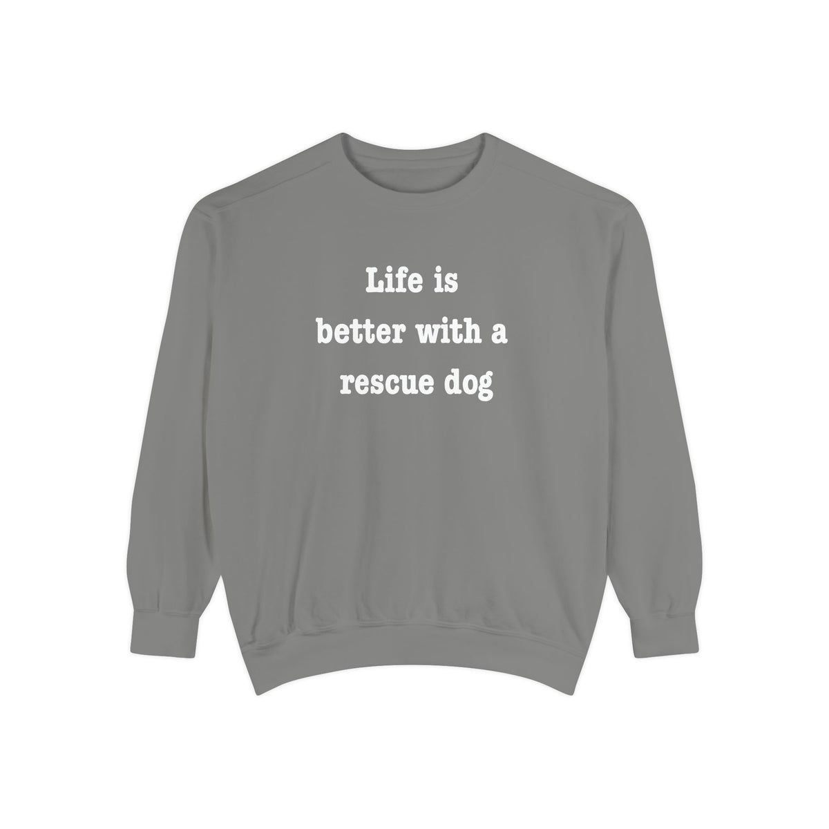 Life Is Better With a Rescue Dog Crewneck Sweatshirt | Comfort Colors 1566