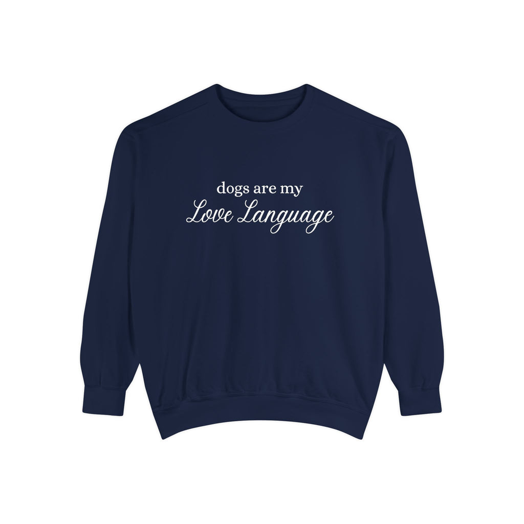 Dogs Are My Love Language Comfort Colors Crewneck Sweatshirt