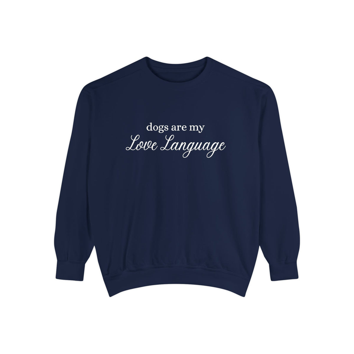 Dogs Are My Love Language Comfort Colors Crewneck Sweatshirt