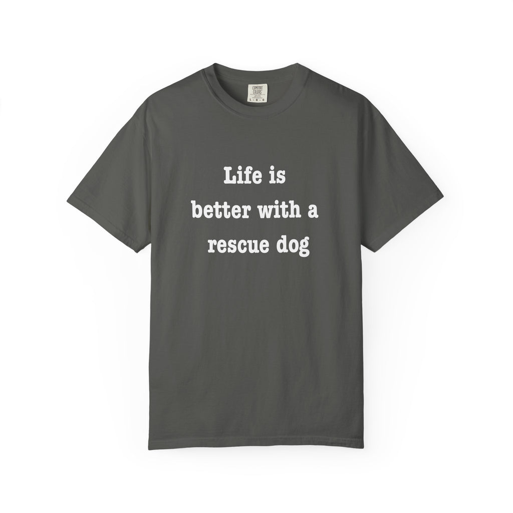 Life Is Better With a Rescue Dog Tee | Comfort Colors® Rescue Dog Shirt