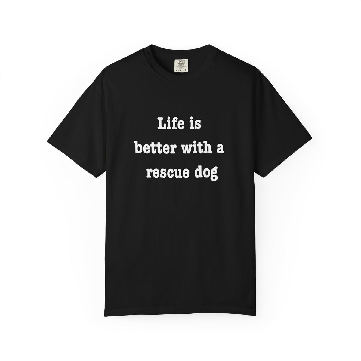 Life Is Better With a Rescue Dog Tee | Comfort Colors® Rescue Dog Shirt