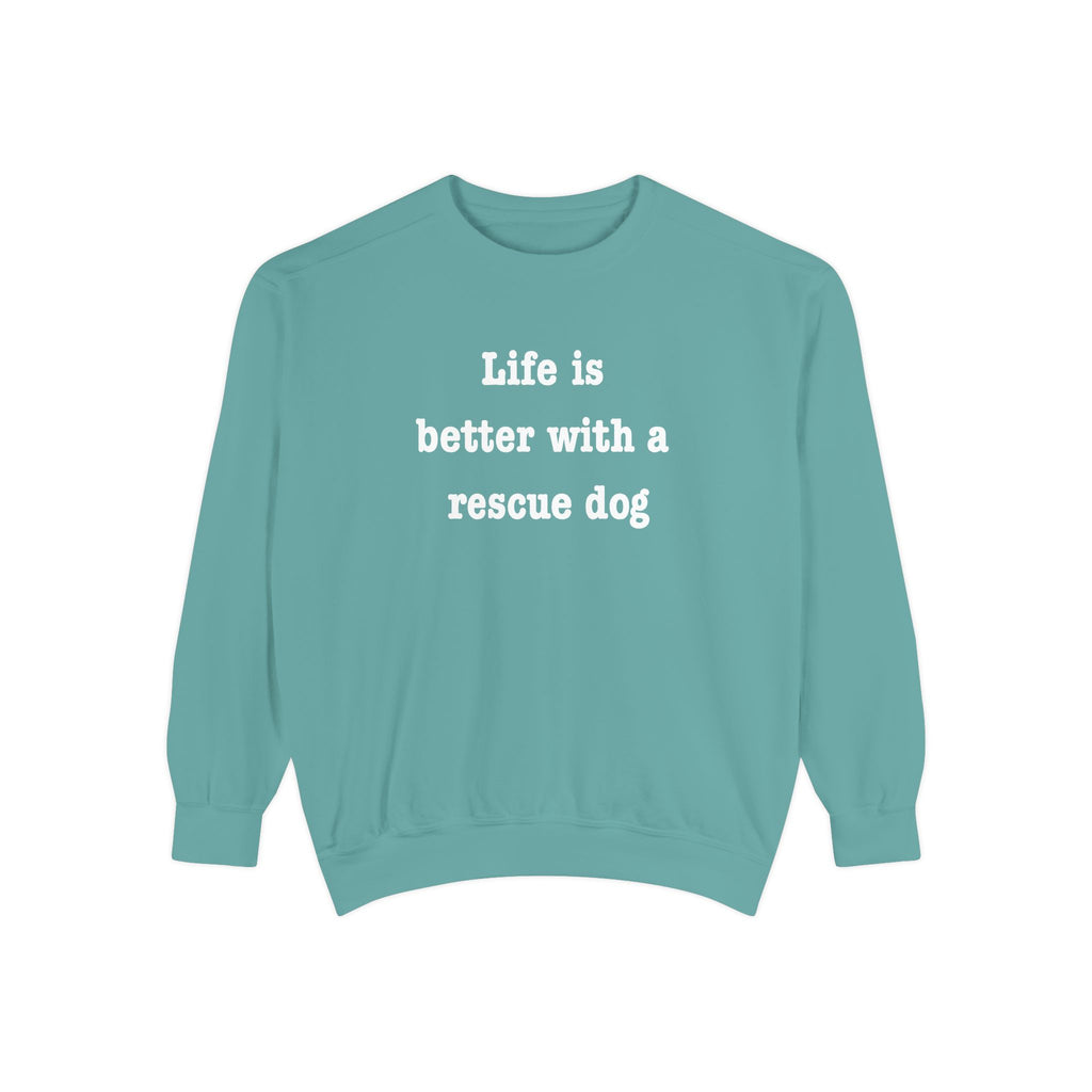 Life Is Better With a Rescue Dog Crewneck Sweatshirt | Comfort Colors 1566