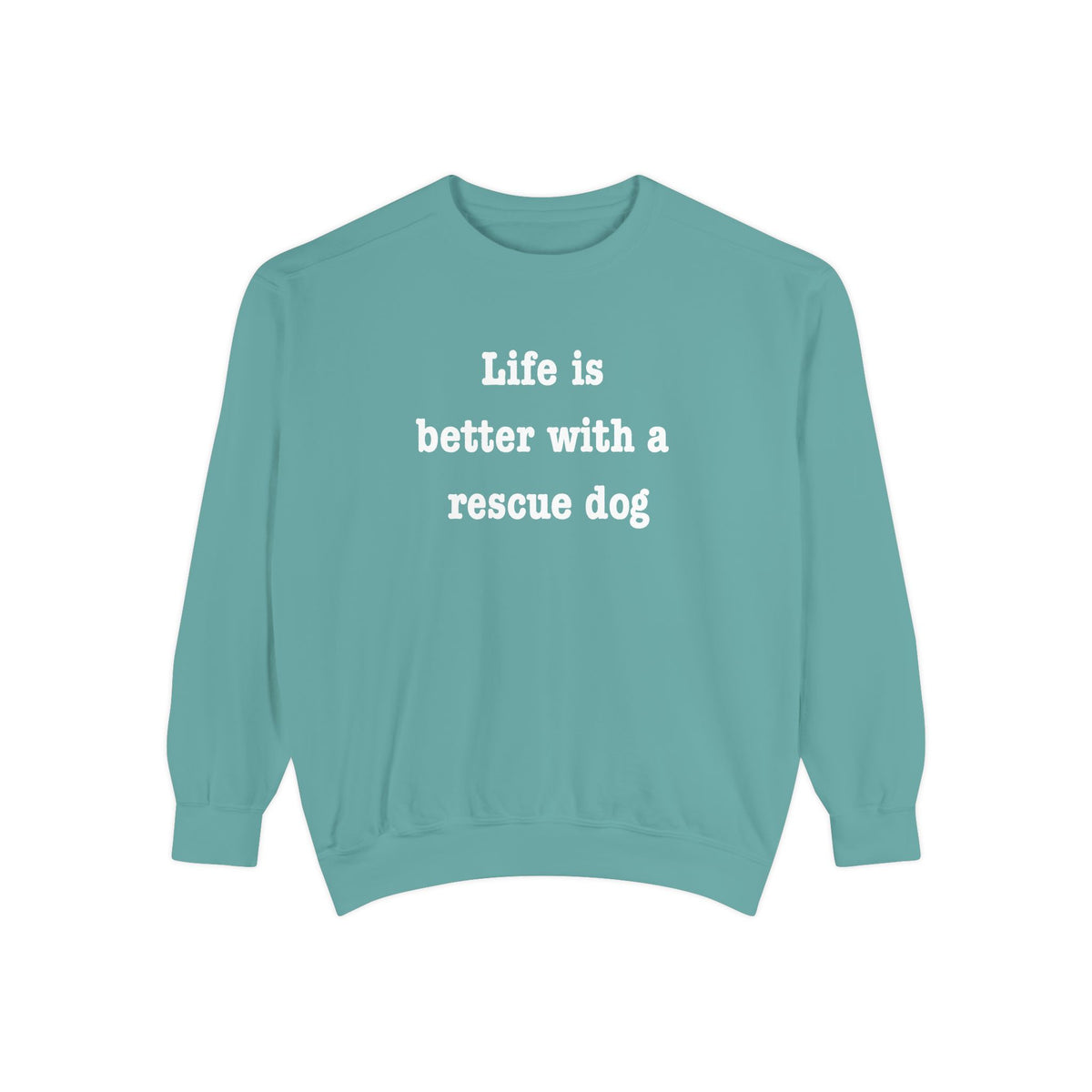 Life Is Better With a Rescue Dog Crewneck Sweatshirt | Comfort Colors 1566