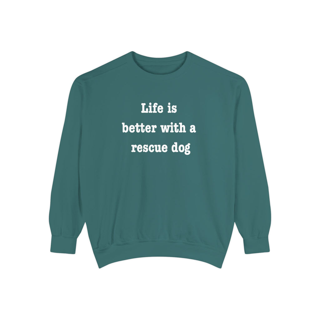 Life Is Better With a Rescue Dog Crewneck Sweatshirt | Comfort Colors 1566
