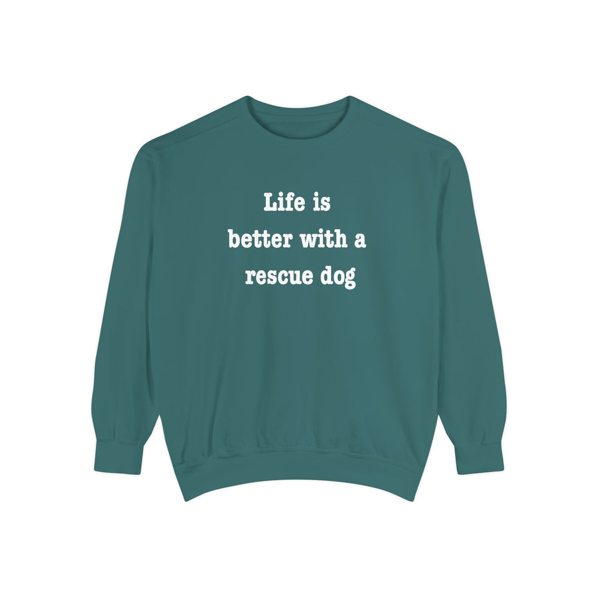 Life Is Better With a Rescue Dog Crewneck Sweatshirt | Comfort Colors 1566