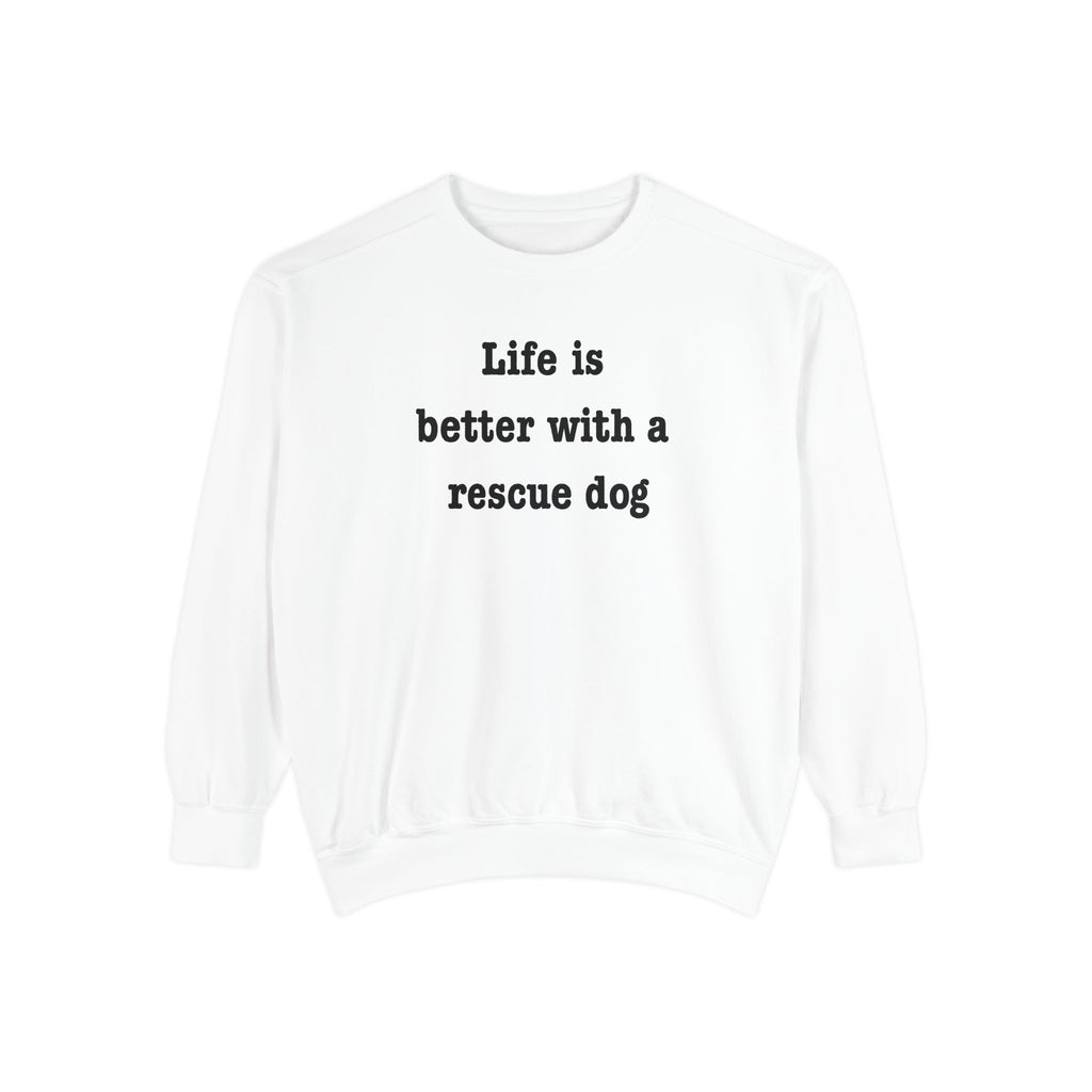 Life Is Better With a Rescue Dog Crewneck Sweatshirt | Comfort Colors 1566