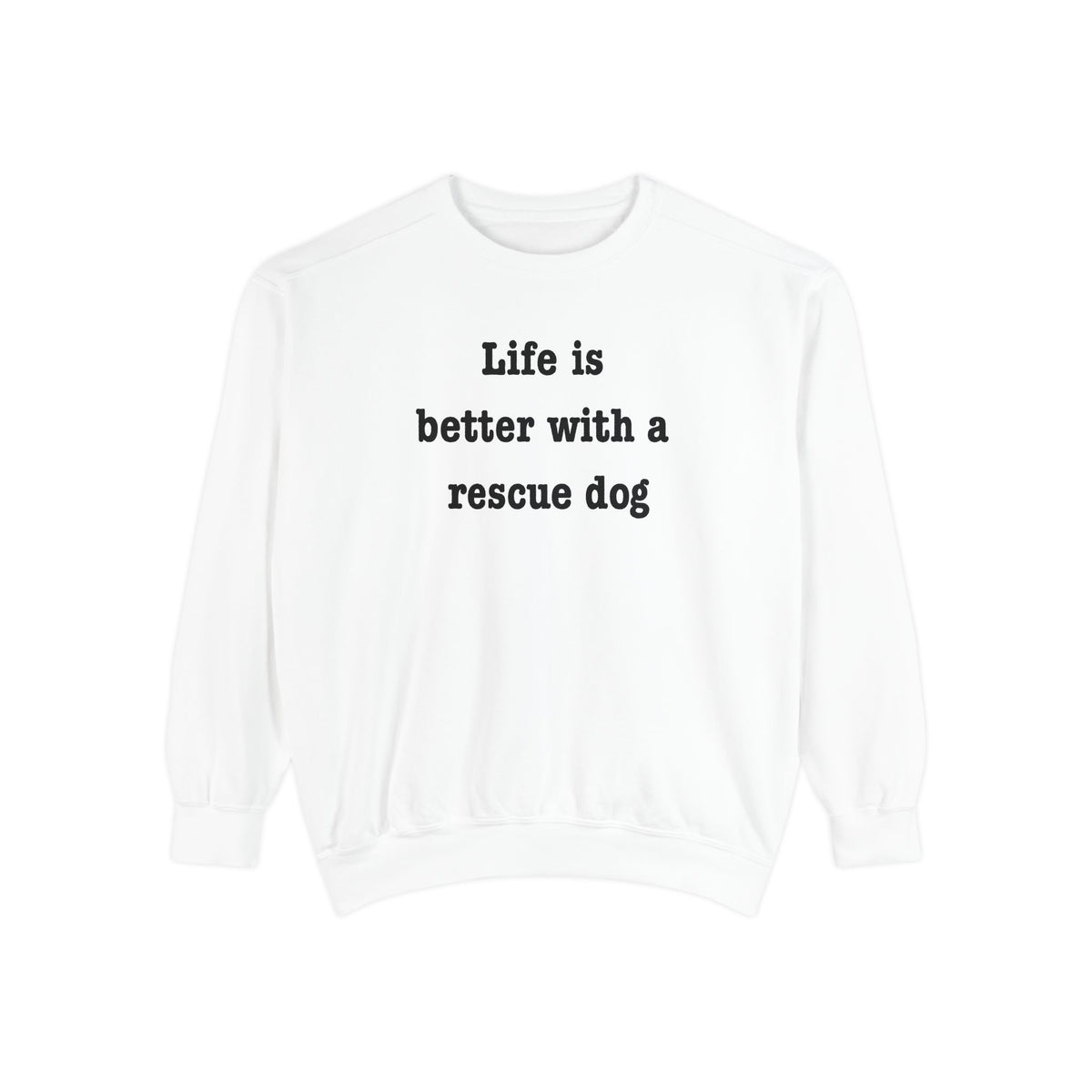 Life Is Better With a Rescue Dog Crewneck Sweatshirt | Comfort Colors 1566