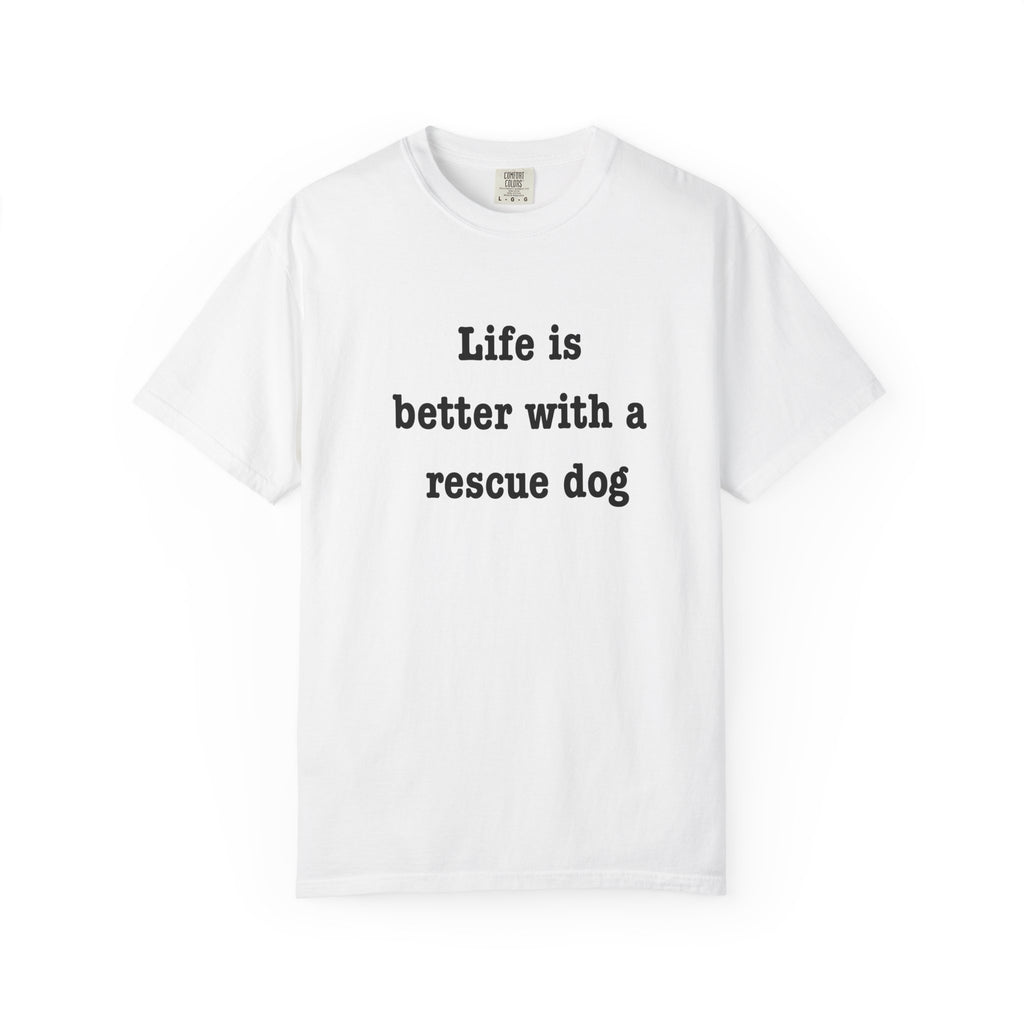 Life Is Better With a Rescue Dog Tee | Comfort Colors® Rescue Dog Shirt