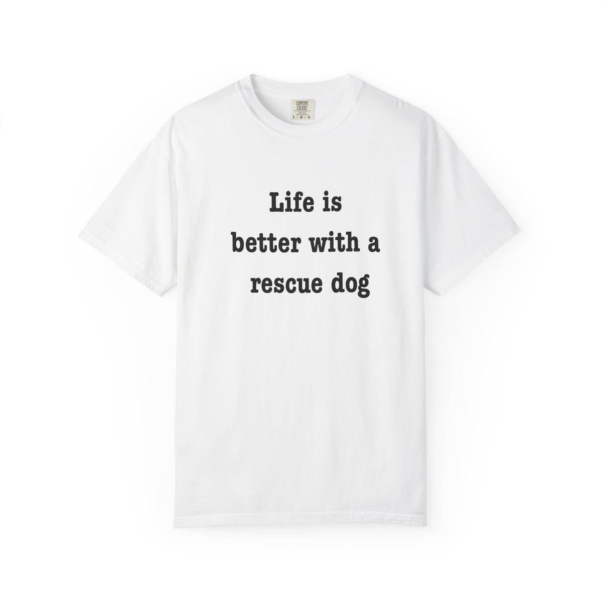 Life Is Better With a Rescue Dog Tee | Comfort Colors® Rescue Dog Shirt