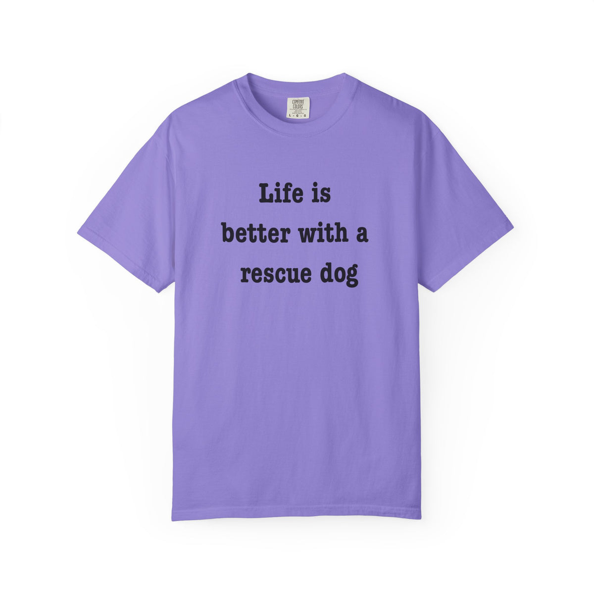 Life Is Better With a Rescue Dog Tee | Comfort Colors® Rescue Dog Shirt