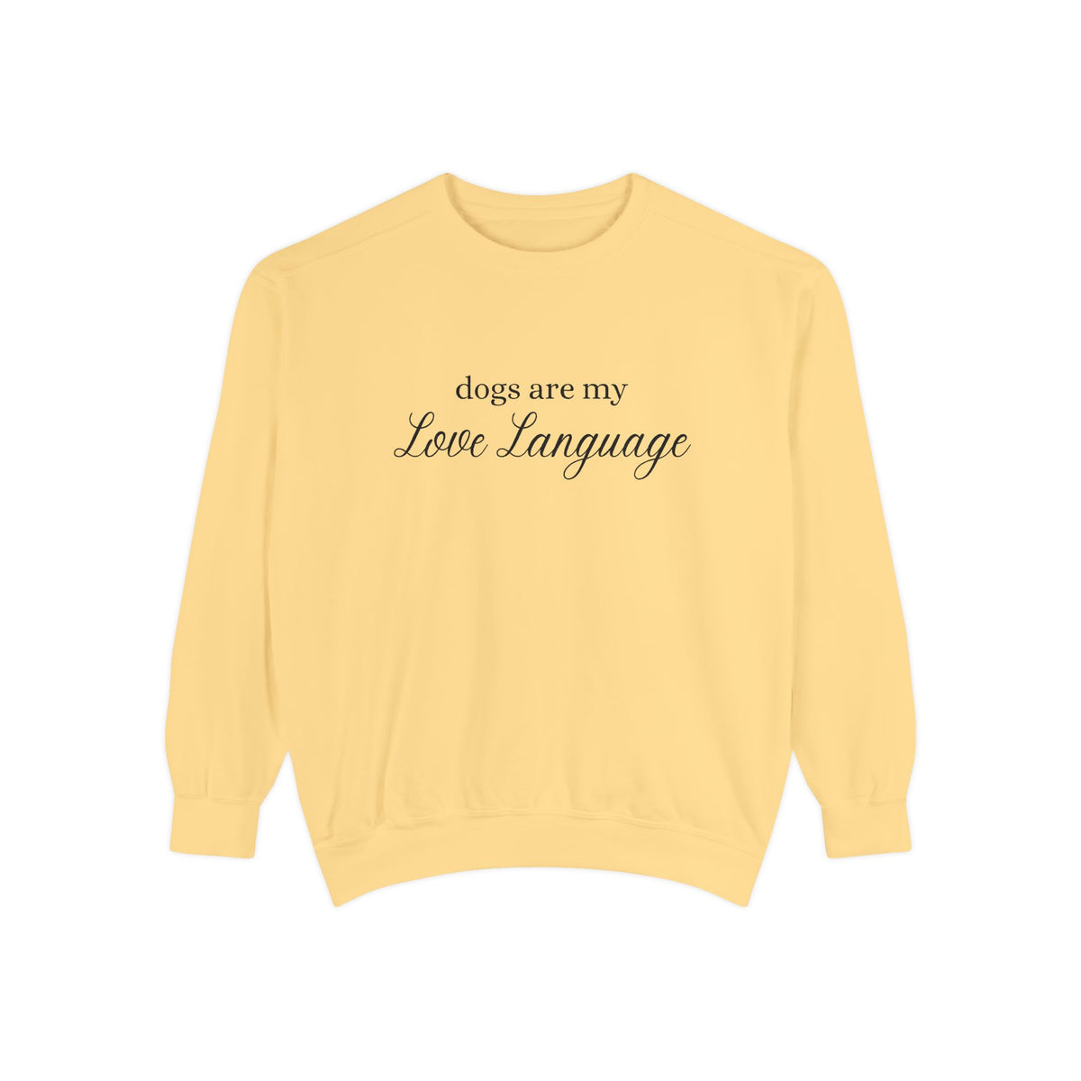 Dogs Are My Love Language Comfort Colors Crewneck Sweatshirt