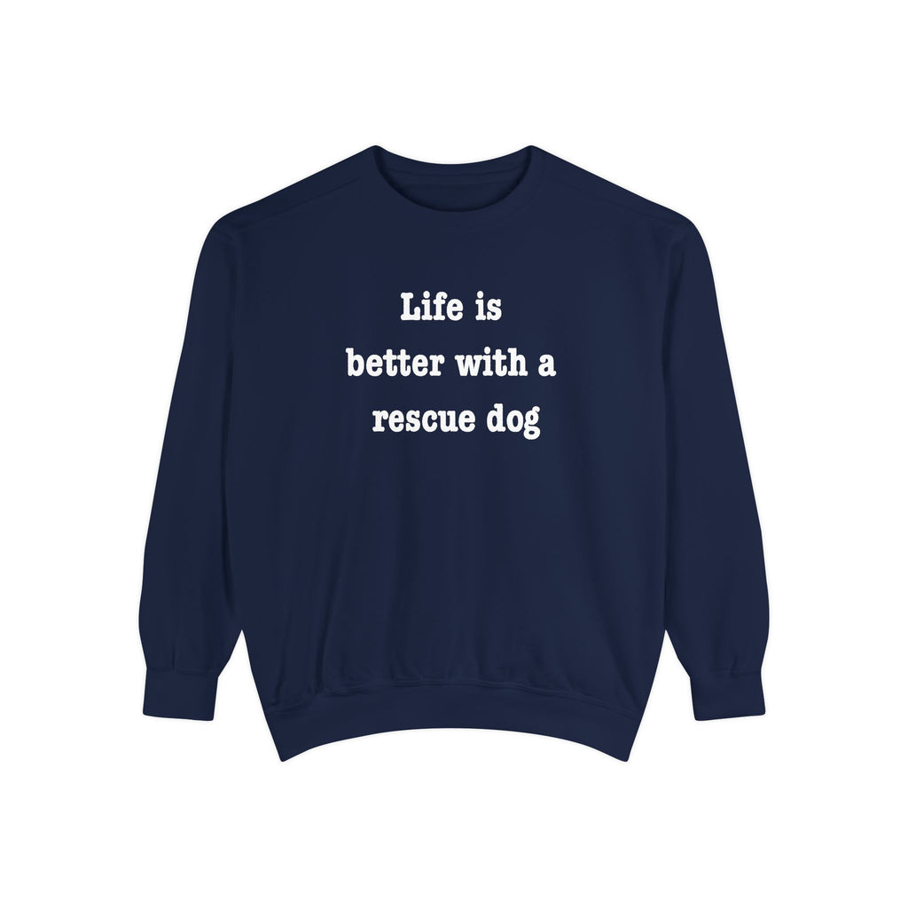 Life Is Better With a Rescue Dog Crewneck Sweatshirt | Comfort Colors 1566