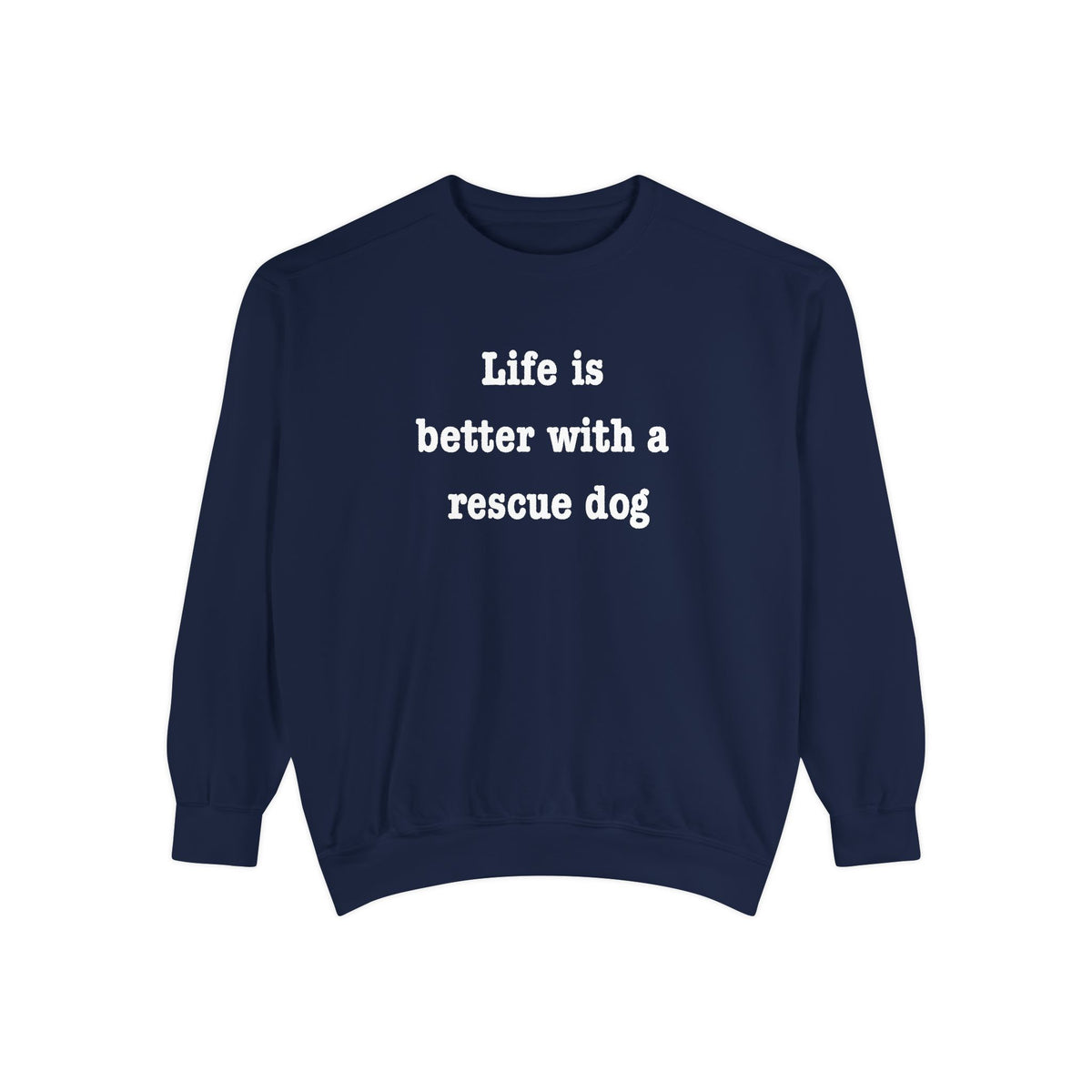 Life Is Better With a Rescue Dog Crewneck Sweatshirt | Comfort Colors 1566