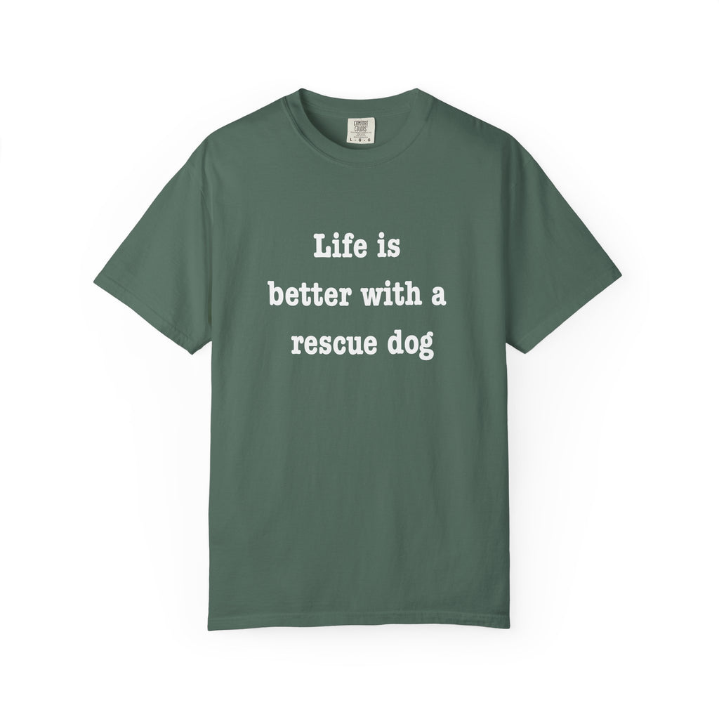 Life Is Better With a Rescue Dog Tee | Comfort Colors® Rescue Dog Shirt