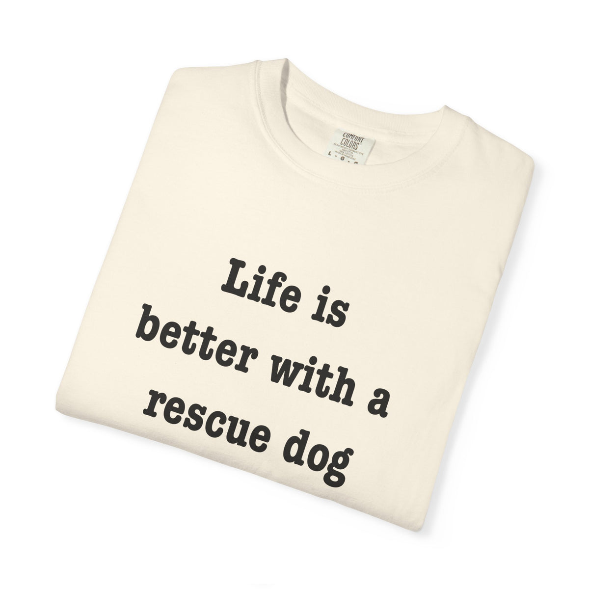 Life Is Better With a Rescue Dog Tee | Comfort Colors® Rescue Dog Shirt