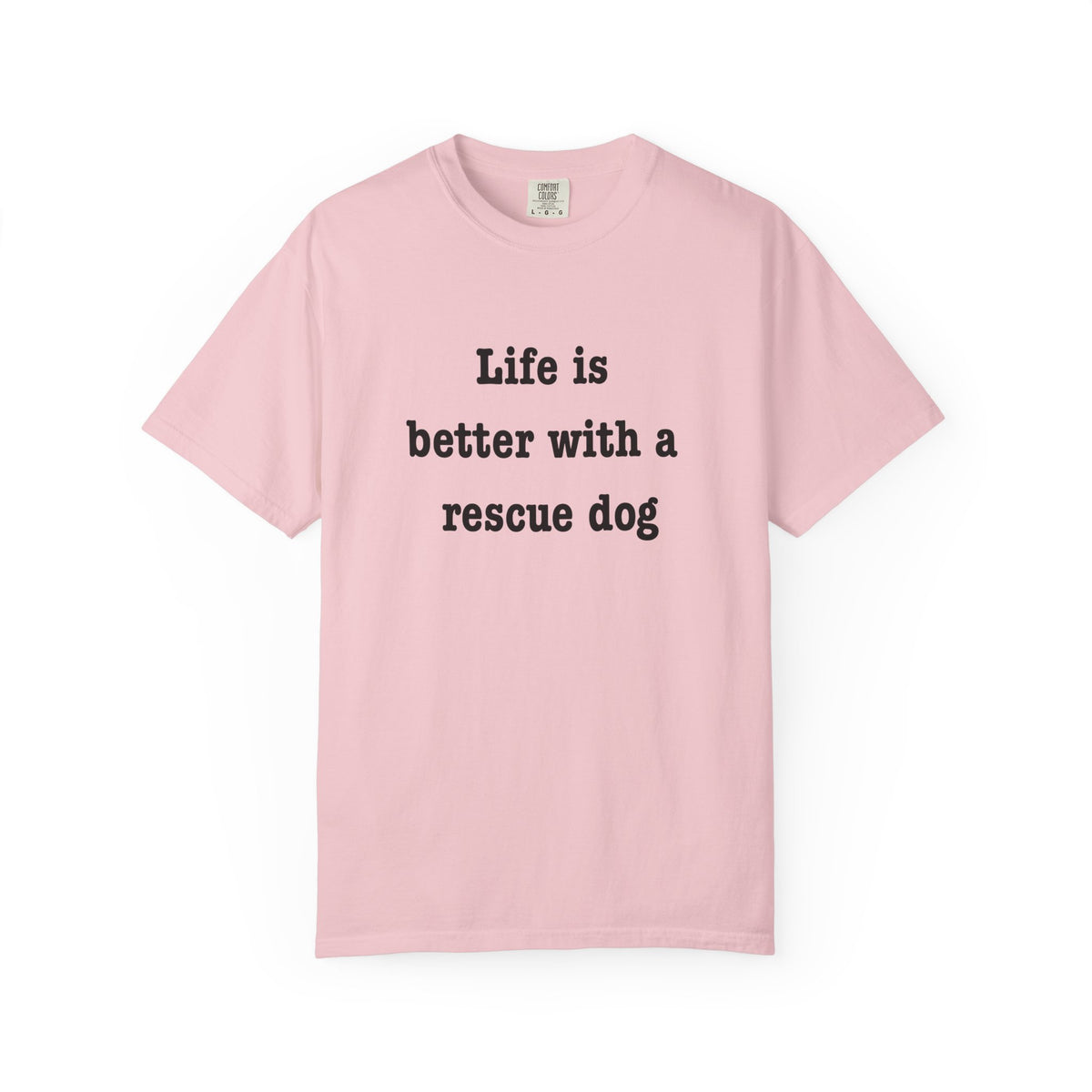 Life Is Better With a Rescue Dog Tee | Comfort Colors® Rescue Dog Shirt