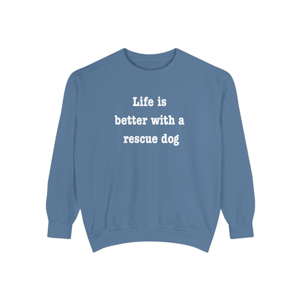 Life Is Better With a Rescue Dog Crewneck Sweatshirt | Comfort Colors 1566