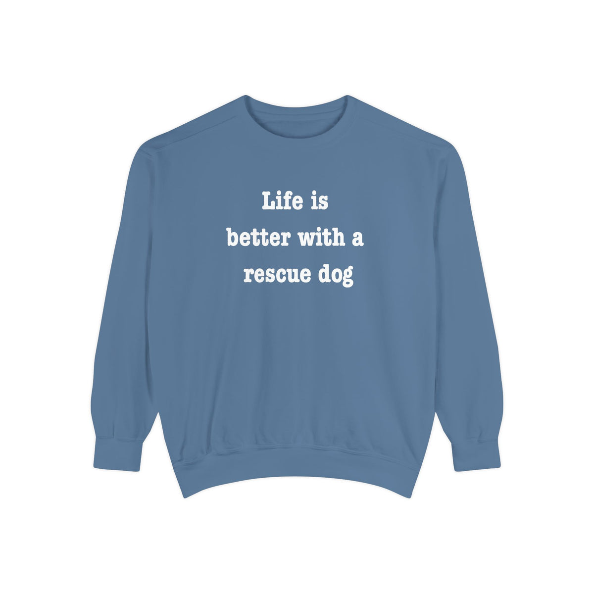 Life Is Better With a Rescue Dog Crewneck Sweatshirt | Comfort Colors 1566